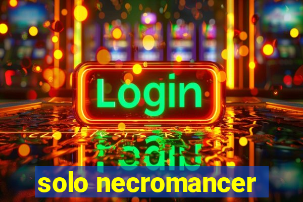 solo necromancer